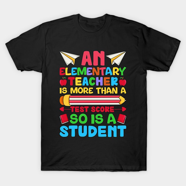 An Elementary Teacher Is More Than A Test Score So Is A students T-Shirt by Unique-Tshirt Design